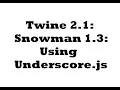 Twine 2 1 Snowman 1 3 Using Underscore js