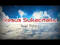 Download Lagu Lirik Yesus Sukacitaku | Angel Pieters
