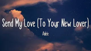send my love to your new lover adele lyrics mix 