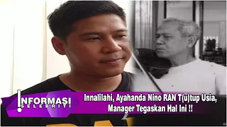 Innalilahi Ayahanda Nino RAN T u tup Usia Manager Tegaskan Hal Ini