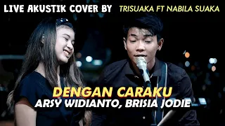 Download DENGAN CARAKU - ARSY WIDIANTO BRISIA JODIE (LIRIK) LIVE AKUSTIK COVER BY TRISUAKA FT NABILA SUAKA MP3