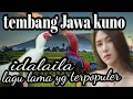 TEMBANG JAWA KUNO~KICIR KICIR✓✓ IDALAILA✓ lagu lama yg terpopuler