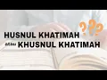 Download Lagu KHUSNUL KHATIMAH ATAU HUSNUL KHATIMAH