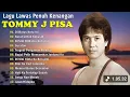 Lagu Tommy J Pisa Full Album ⚡ Lagu Nostalgia Tembang Kenangan Indonesia 🎸 Lagu Lawas