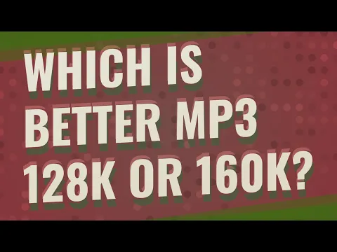 Download MP3 Which is better MP3 128k or 160k?