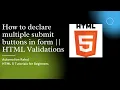 How to declare multiple submit buttons in the form HTML VALIDATIONs