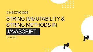 String Immutability String Methods in JavaScript With Examples CheezyCode Hindi