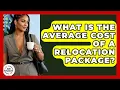 What Is The Average Cost Of A Relocation Package - Job Success Network