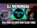 Download Lagu DJ KAU YANG KU CINTA KINI TELAH TIADA - DJ MENUNGGU REMIX FULL BASS VIRAL TIKTOK TERBARU 2024