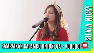 sampaikan salamku untuk dia voodoo cover by silvia nicky