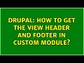 Drupal How to get the View Header and Footer in Custom Module