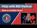 REE Medical FAQs What is an Initial Claim