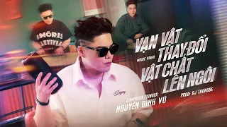 [BẢN CHÍNH THỨC] VẠN VẬT THAY ĐỔI VẬT CHẤT LÊN NGÔI - NGUYỄN ĐÌNH VŨ (REMIX)