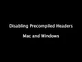 Disabling Precompiled Headers Mac and Win