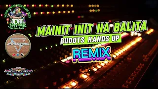 mainit init na balita budots hands up j s r jay ar soterno remix kmc 