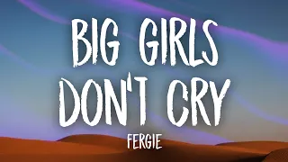 Download Fergie - Big Girls Don't Cry (Lyrics) | yes you can hold my hand if you want to MP3