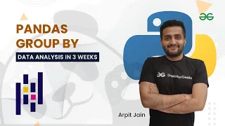 Pandas Group By Data Analysis in 3 Weeks Arpit Jain GeeksForGeeks Python