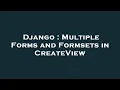 Django Multiple Forms and Formsets in CreateView