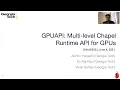 CHIUW 2021 GPUAPI Multi-level Chapel Runtime API for GPUs