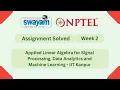 Applied Linear Algebra for Signal Processing Data Analytics and Machine Learning Week 2