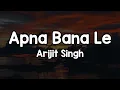 Apna Bana Le - Arijit Singh Tu mera koi na hoke bhi kuch lage