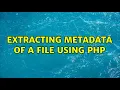 Extracting metadata of a file using php 2 Solutions