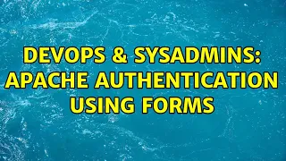 DevOps SysAdmins apache authentication using forms