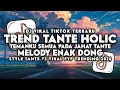 Lagu DJ TREND TANTE HOLIC | TEMANKU SEMUA PADA JAHAT TANTE X MELODY ENAK DONG VIRAL TIKTOK TERBARU 2026
