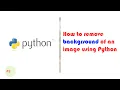 Python how to remove background of an image using python