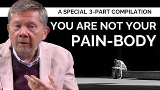 Understanding the Pain-Body | A Special 3 Part Compilation from Eckhart Tolle