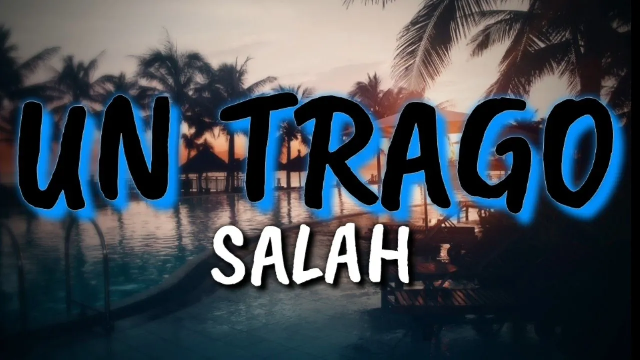UN TRAGO - Salah (Letra/Lyrics)