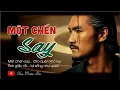 Download Lagu Một Chén Say – Rock | Bolero Tâm Trạng Về Đàn Ông Và Cuộc Đời  |  Chú Mười Ba