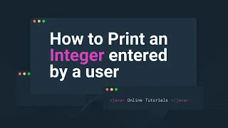 How to Print an Integer entered by a user Java Examples