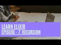 Elixir Episode 7 Learn how to use Recursion in Elixir
