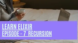 Elixir Episode 7 Learn how to use Recursion in Elixir