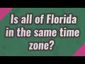 Is all of Florida in the same time zone