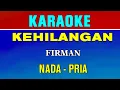 Download Lagu KEHILANGAN - KARAOKE | NADA PRIA || FIRMAN