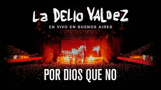 La Delio Valdez - Por Dios Que No ¨En Vivo en Buenos Aires¨