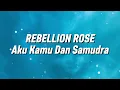 Lagu Rebellion Rose - Aku, Kamu Dan Samudra (Lirik)