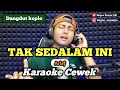 Download Lagu Tak sedalam ini - karaoke duet tanpa vokal cewek dangdut koplo