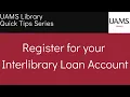 Quick Tips Register for your Interlibrary Loan ILL Account