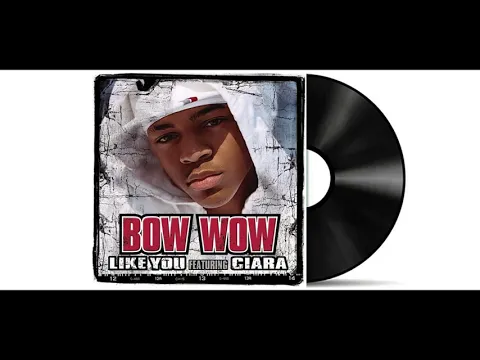 Download MP3 Bow Wow - Like You (Featuring Ciara) [Audio HD]