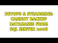 DevOps SysAdmins Cannot backup databases from SQL Server 2008 5 Solutions