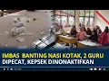 Lagu Imbas Guru Banting Nasi Kotak di SDN 021, 2 Guru Dipecat hingga Kepala Sekolah Dinonaktifkan