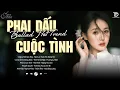 Download Lagu Phai Dấu Cuộc Tình, Anh Đau Từ Lúc Em Đi ♫ BXH Nhạc Ballad Buồn Tâm Trạng Xu Hướng 2025 Triệu View