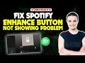 How to fix spotify enhance button not showing problem 2024