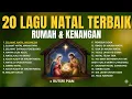 Lagu 20 LAGU NATAL TERBAIK - TENTANG RUMAH \u0026 KENANGAN | POPULER SEPANJANG MASA - NATAL 2025