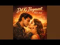 Lagu Dil Ki Bagawat