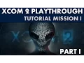 XCOM 2 Playthrough - Tutorial Missions Part 1