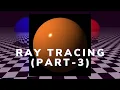 Ray Tracing from scratch with python Part-3